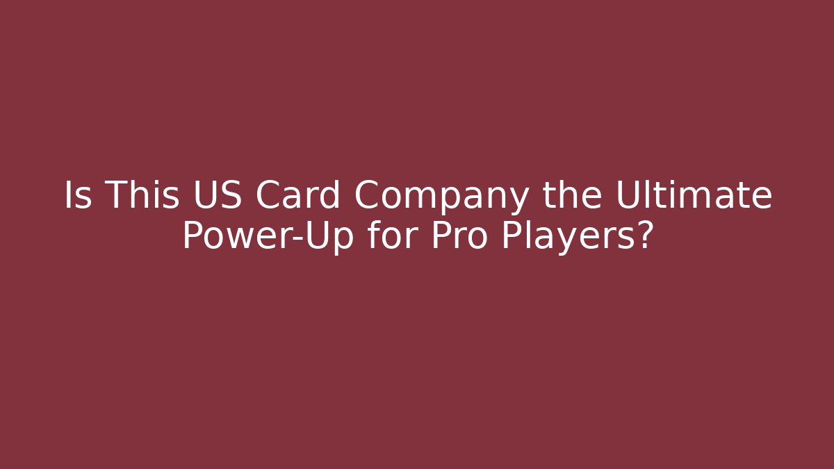 Is This US Card Company the Ultimate Power-Up for Pro Players?