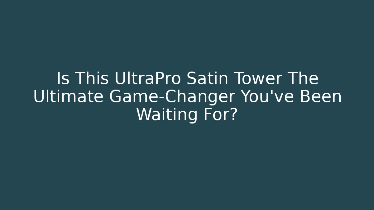 Is This UltraPro Satin Tower The Ultimate Game-Changer You’ve Been Waiting For?