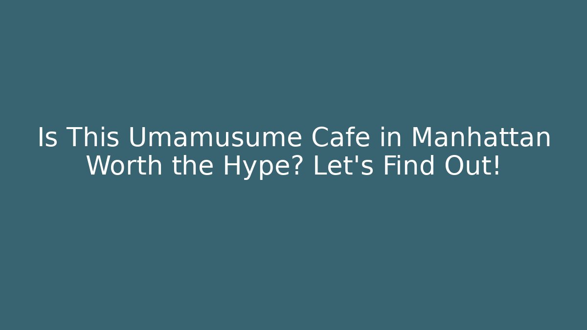 Is This Umamusume Cafe in Manhattan Worth the Hype? Let's Find Out!