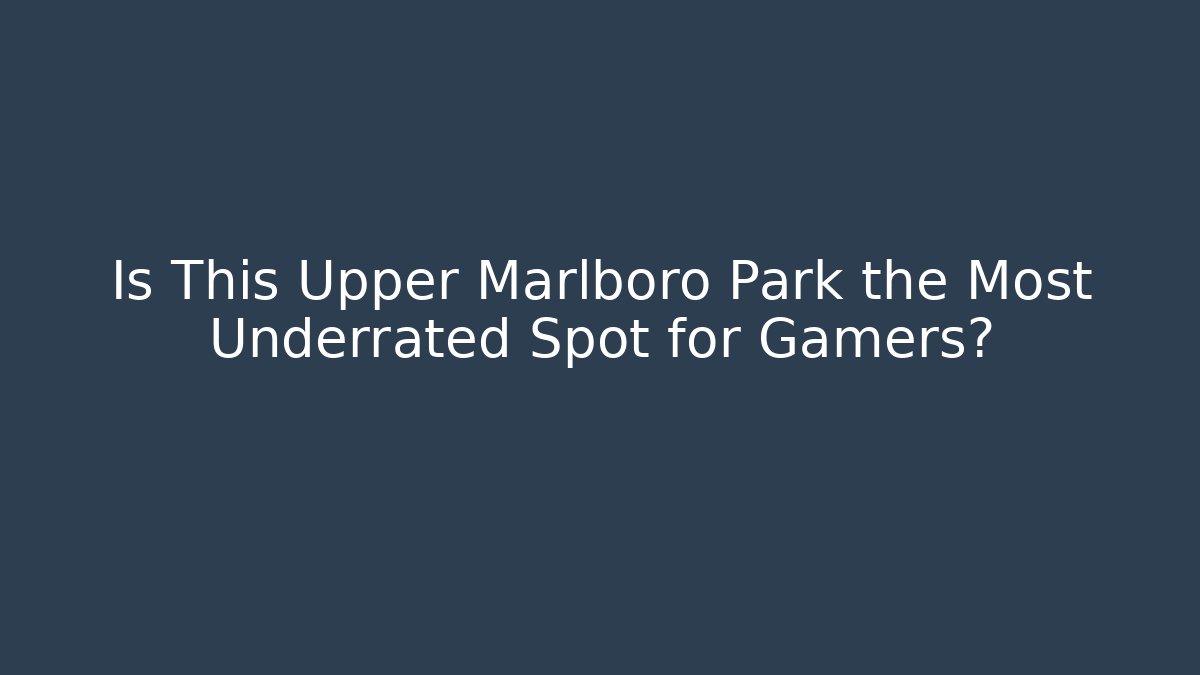 Is This Upper Marlboro Park the Most Underrated Spot for Gamers?