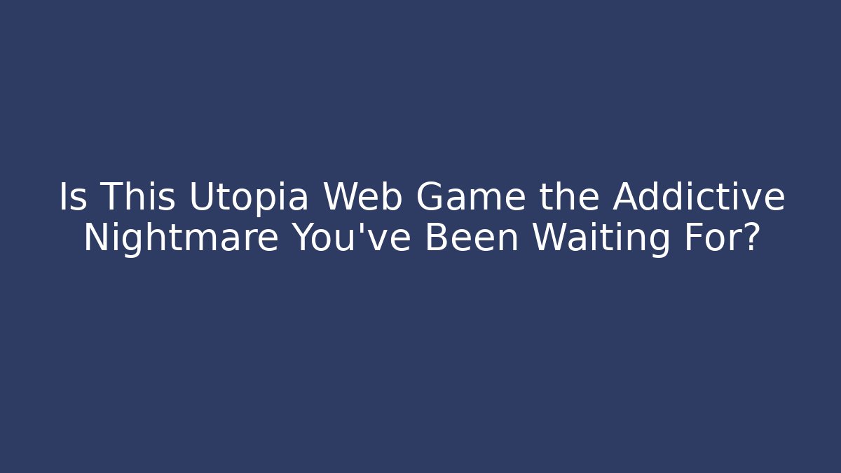 Is This Utopia Web Game the Addictive Nightmare You’ve Been Waiting For?