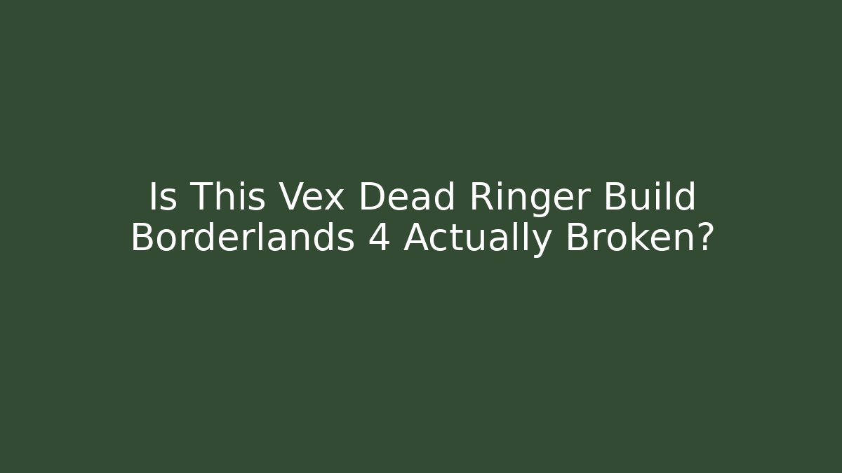 Is This Vex Dead Ringer Build Borderlands 4 Actually Broken?