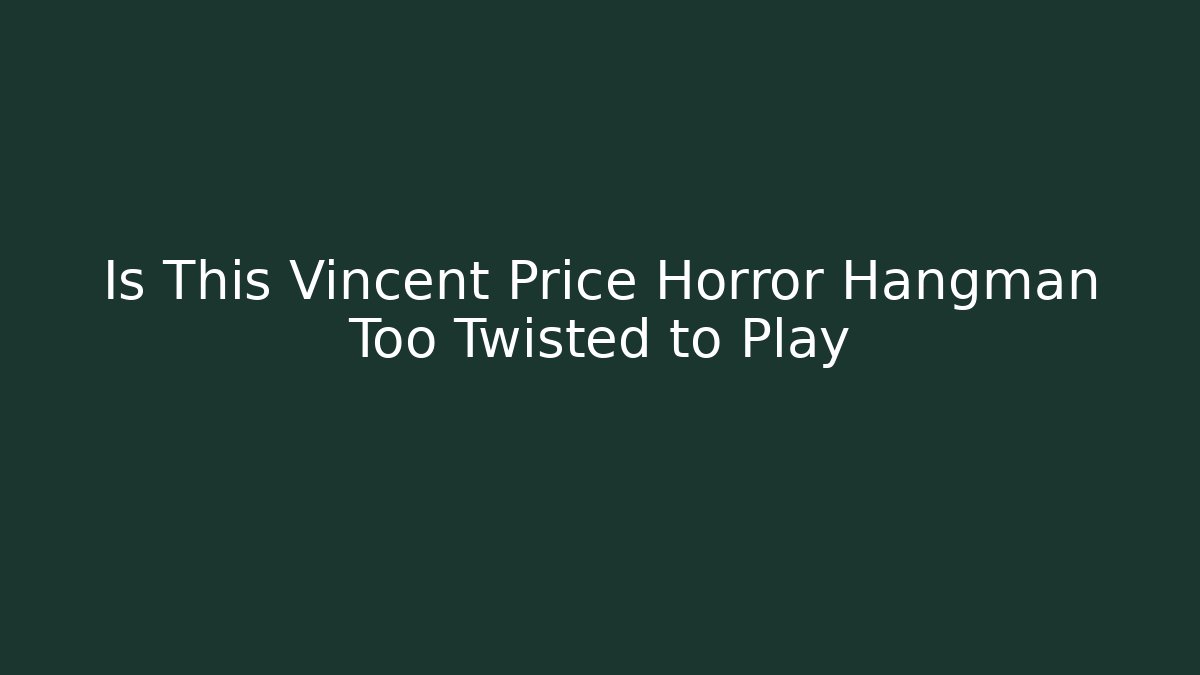 Is This Vincent Price Horror Hangman Too Twisted to Play