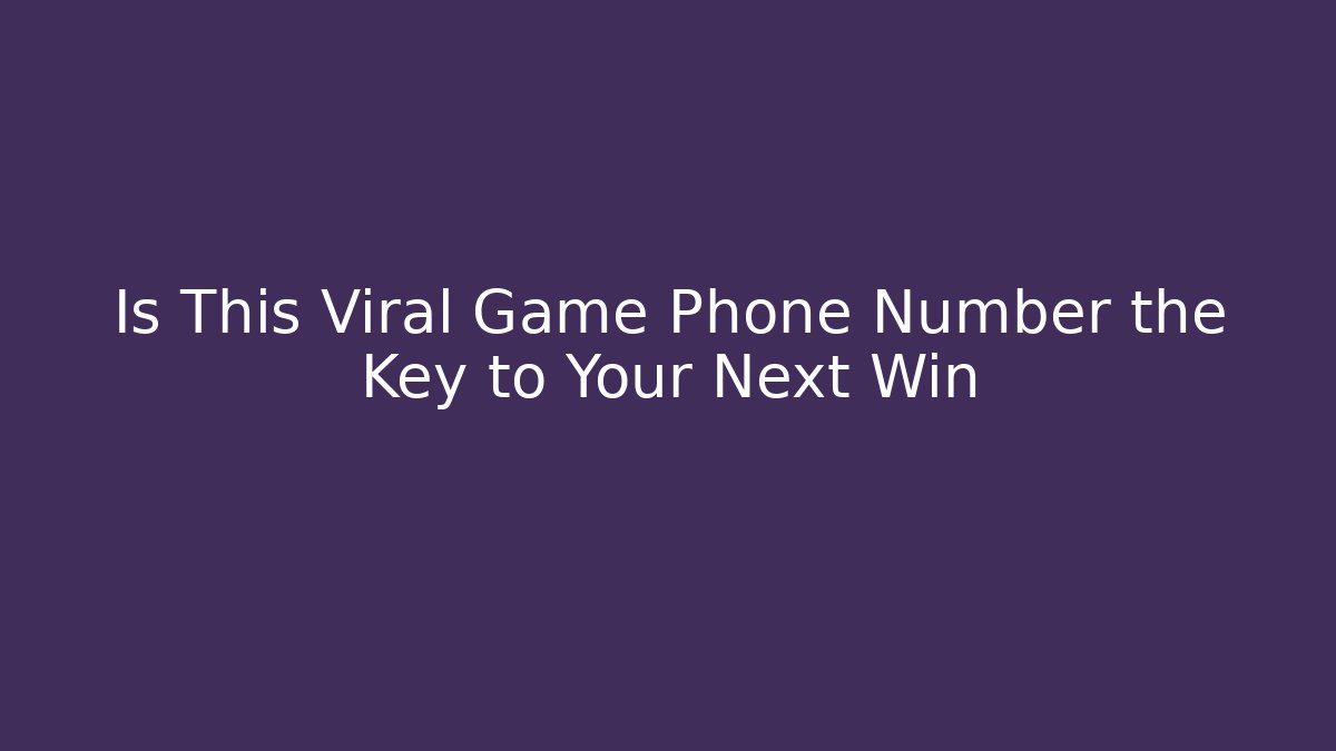 Is This Viral Game Phone Number the Key to Your Next Win - Critter Realm
