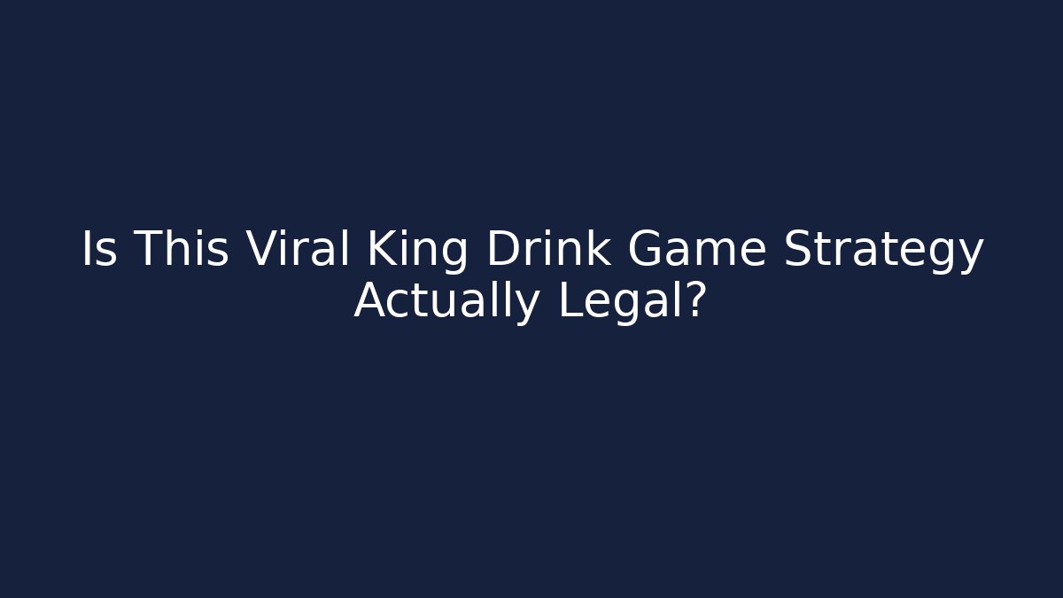Is This Viral King Drink Game Strategy Actually Legal?