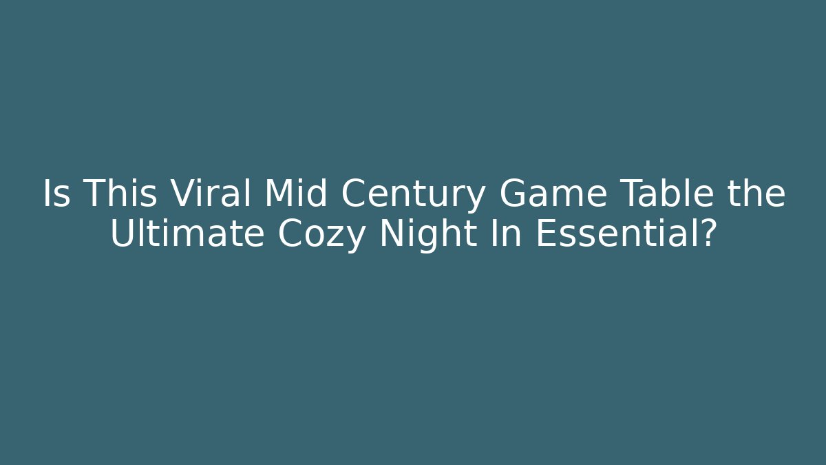 Is This Viral Mid Century Game Table the Ultimate Cozy Night In Essential?