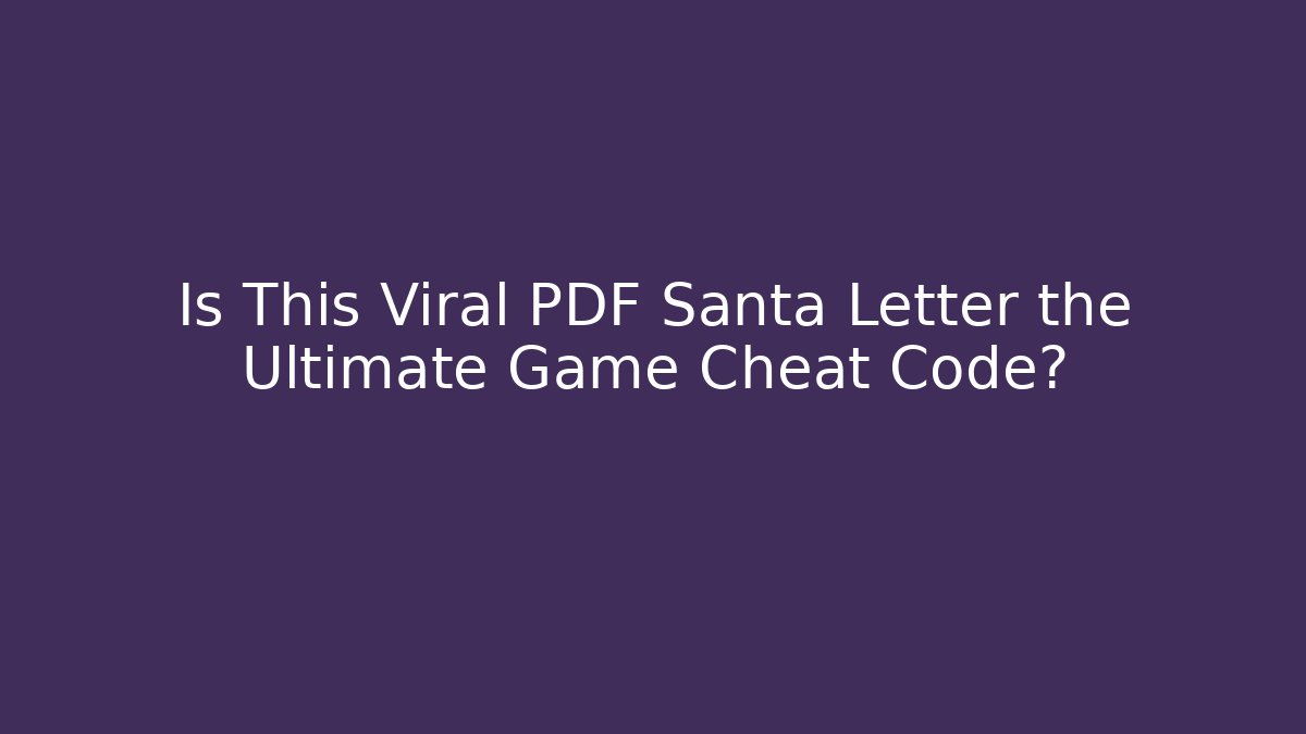 Is This Viral PDF Santa Letter the Ultimate Game Cheat Code?