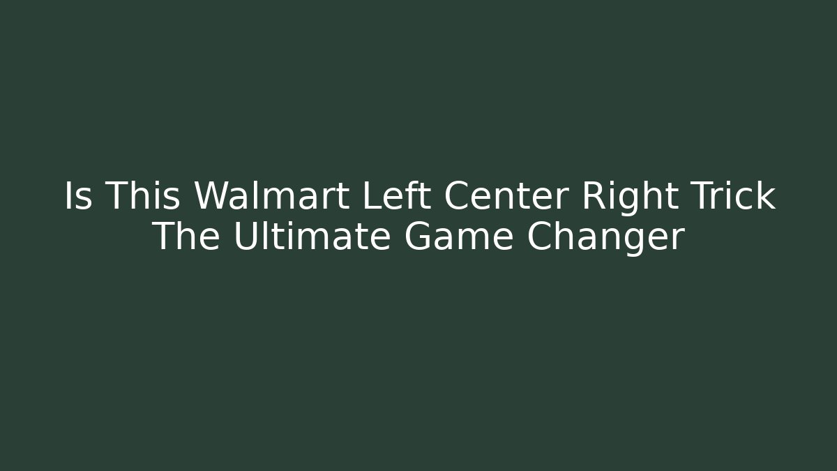 Is This Walmart Left Center Right Trick The Ultimate Game Changer