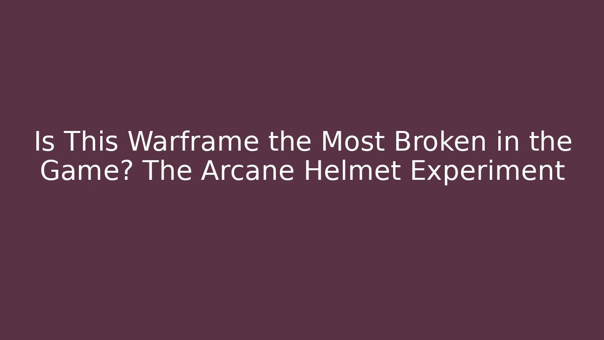Is This Warframe the Most Broken in the Game? The Arcane Helmet Experiment - Critter Realm