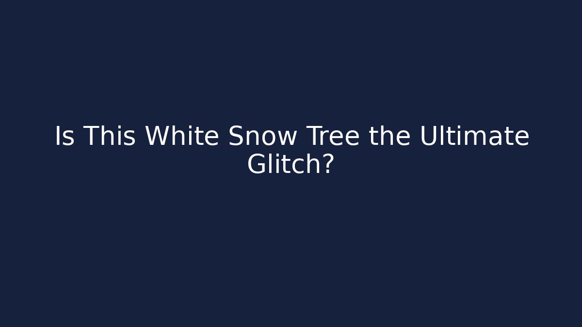 Is This White Snow Tree the Ultimate Glitch?