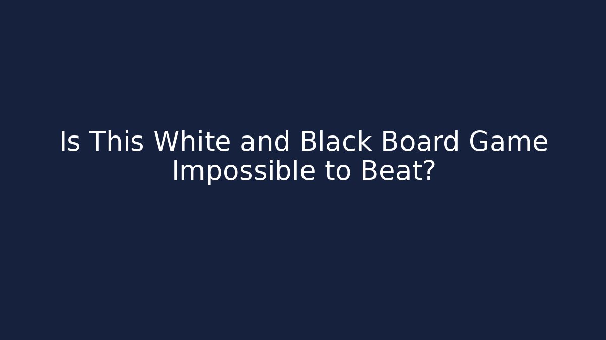Is This White and Black Board Game Impossible to Beat?