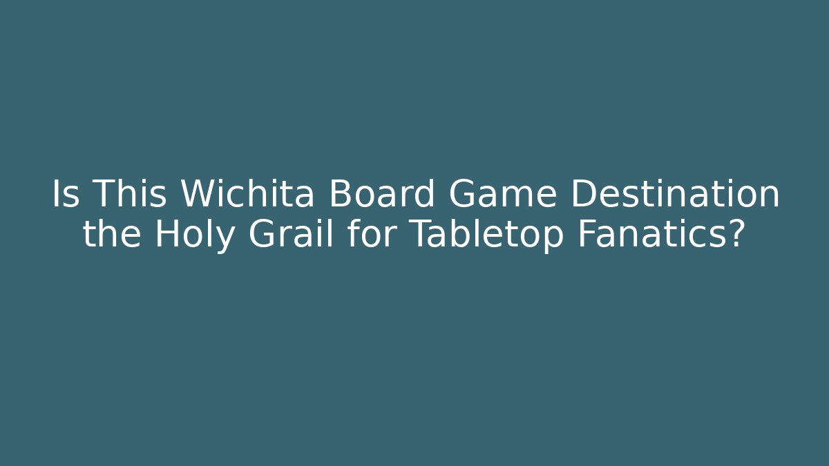 Is This Wichita Board Game Destination the Holy Grail for Tabletop Fanatics?