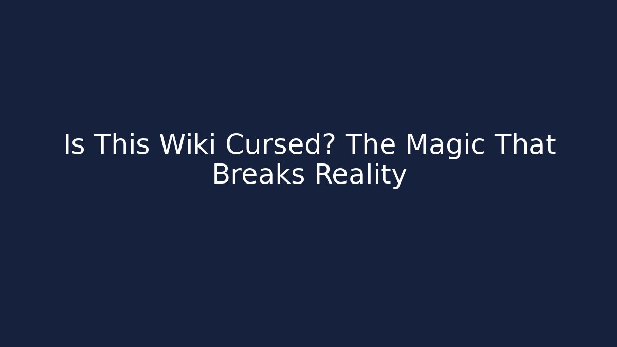 Is This Wiki Cursed? The Magic That Breaks Reality