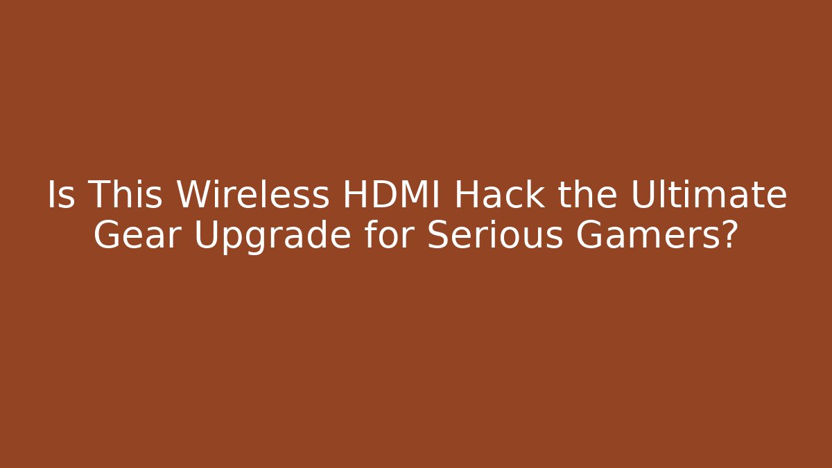 Is This Wireless HDMI Hack the Ultimate Gear Upgrade for Serious Gamers?