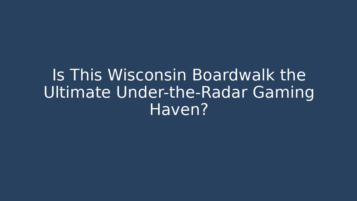 Is This Wisconsin Boardwalk the Ultimate Under-the-Radar Gaming Haven?