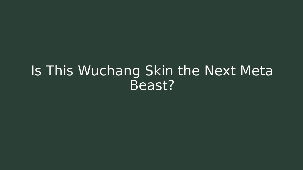 Is This Wuchang Skin the Next Meta Beast?