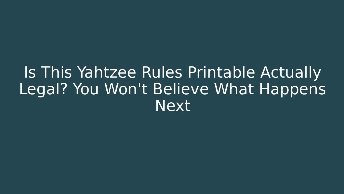Is This Yahtzee Rules Printable Actually Legal? You Won't Believe What Happens Next