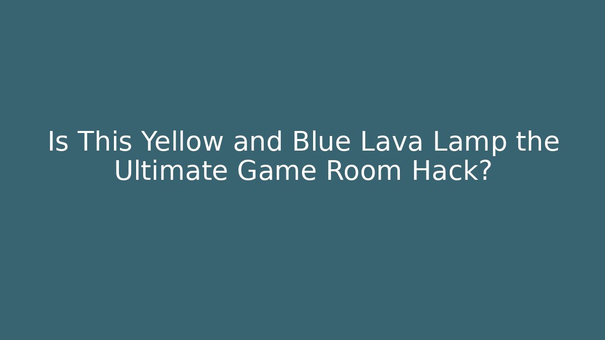 Is This Yellow and Blue Lava Lamp the Ultimate Game Room Hack?