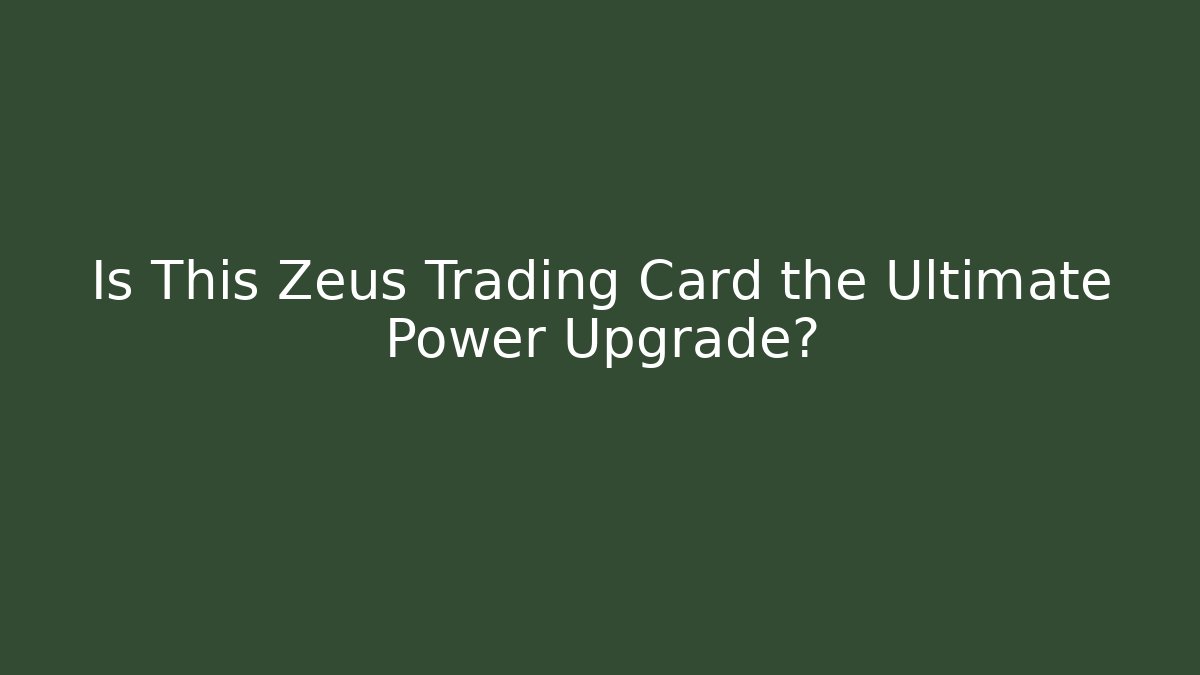 Is This Zeus Trading Card the Ultimate Power Upgrade?