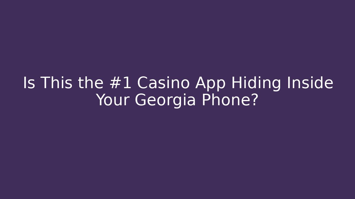 Is This the #1 Casino App Hiding Inside Your Georgia Phone?