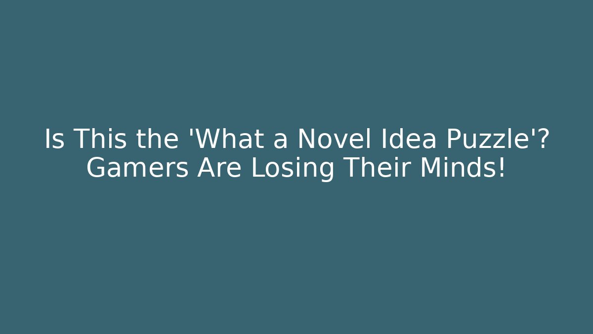 Is This the 'What a Novel Idea Puzzle'? Gamers Are Losing Their Minds!