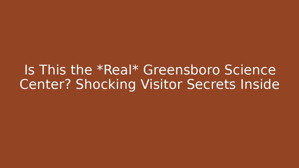 Is This the *Real* Greensboro Science Center? Shocking Visitor Secrets Inside