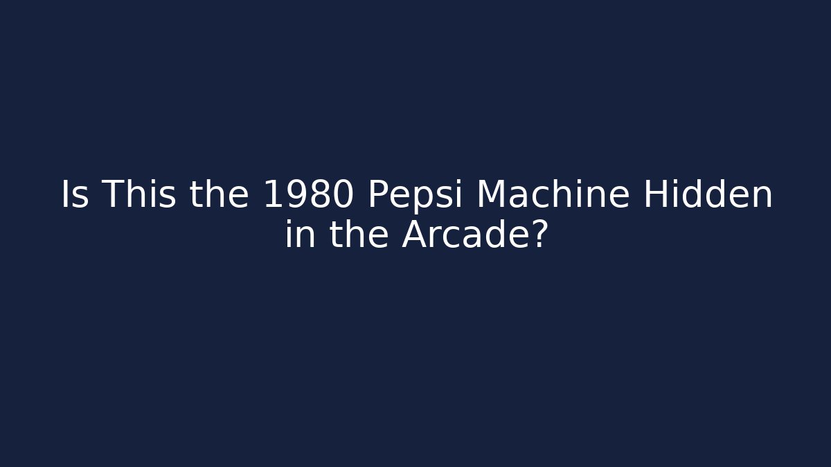 Is This the 1980 Pepsi Machine Hidden in the Arcade?