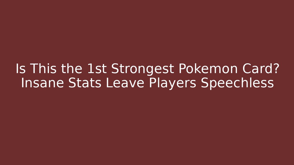 Is This the 1st Strongest Pokemon Card? Insane Stats Leave Players Speechless