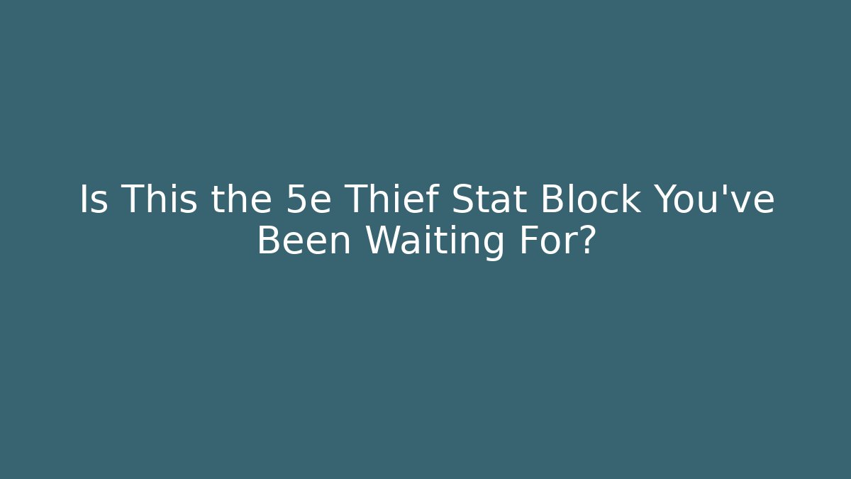 Is This the 5e Thief Stat Block You've Been Waiting For?