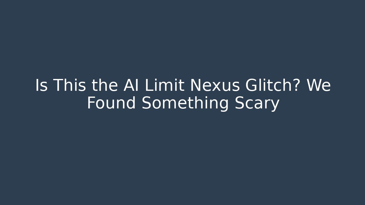 Is This the AI Limit Nexus Glitch? We Found Something Scary