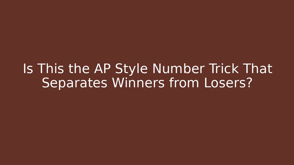 Is This the AP Style Number Trick That Separates Winners from Losers?