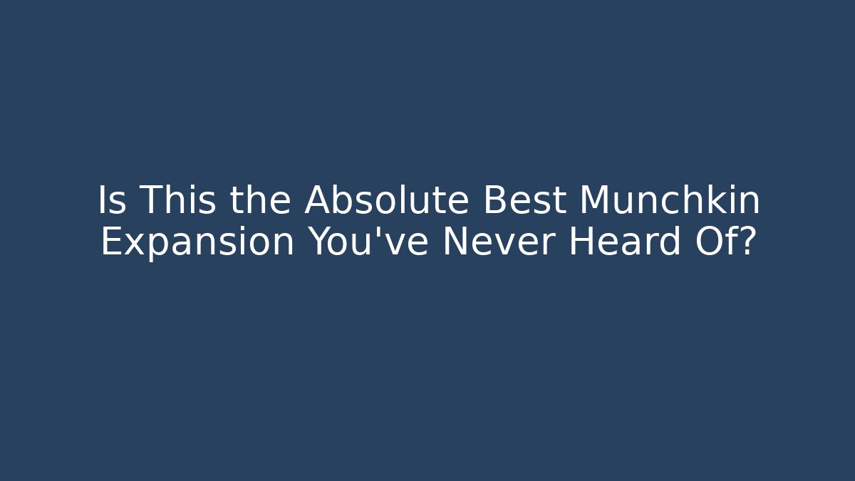 Is This the Absolute Best Munchkin Expansion You've Never Heard Of?