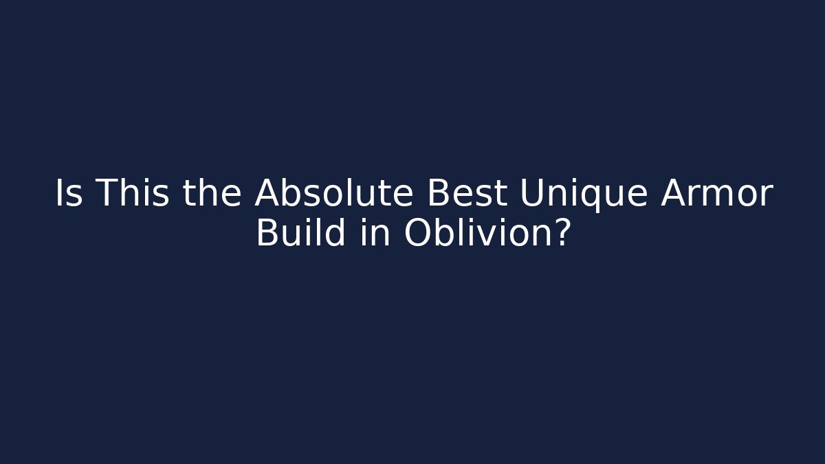 Is This the Absolute Best Unique Armor Build in Oblivion?