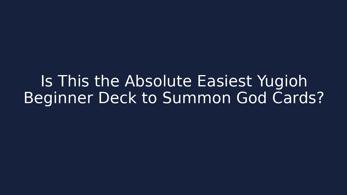 Is This the Absolute Easiest Yugioh Beginner Deck to Summon God Cards?