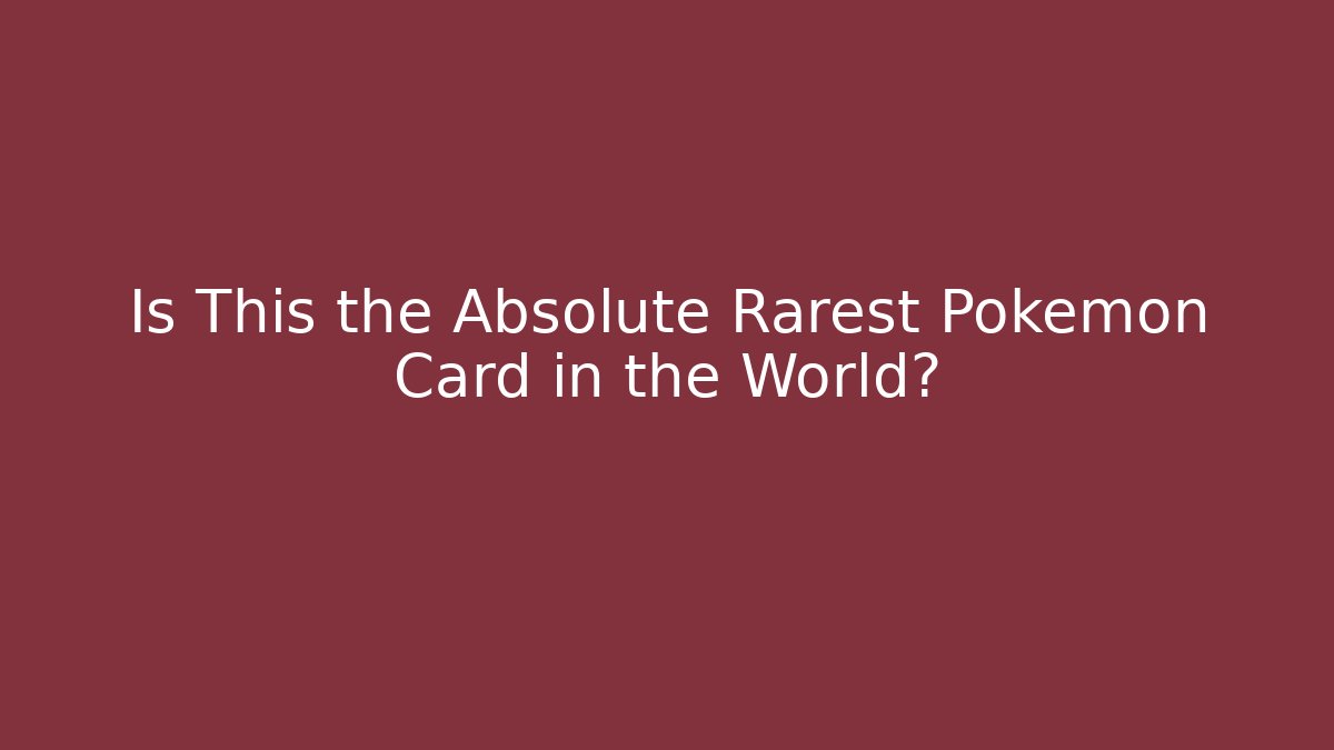 Is This the Absolute Rarest Pokémon Card in the World?