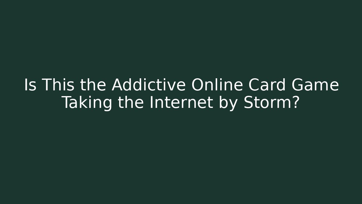 Is This the Addictive Online Card Game Taking the Internet by Storm?