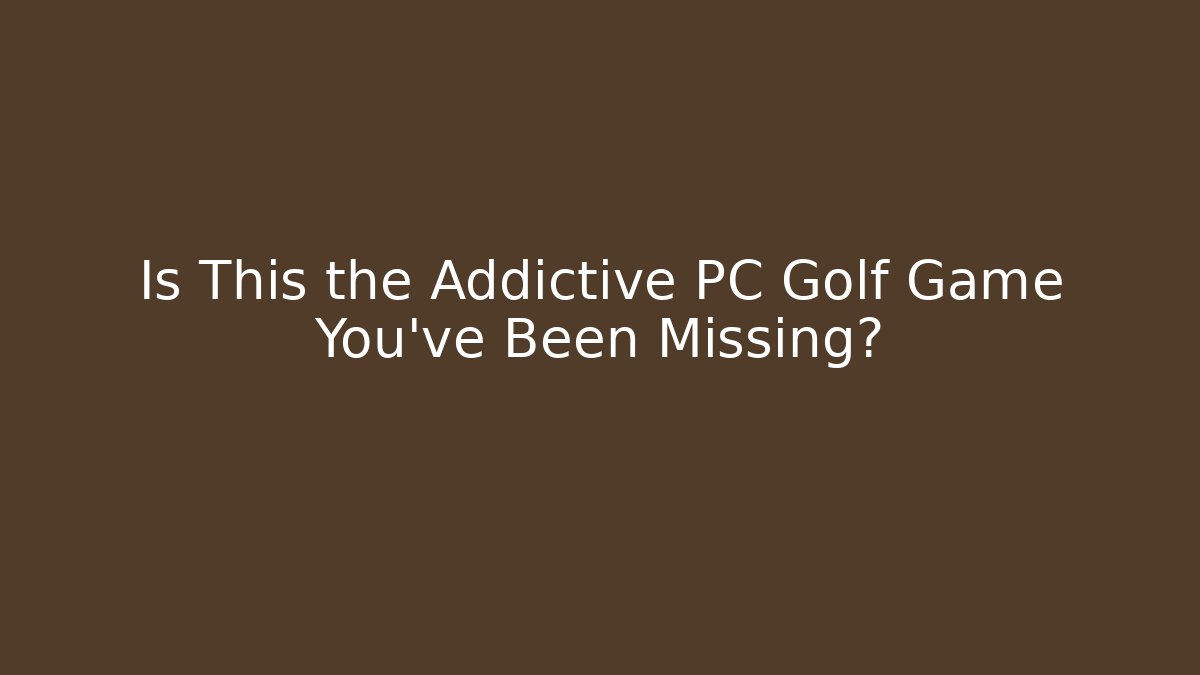 Is This the Addictive PC Golf Game You’ve Been Missing? - Critter Realm