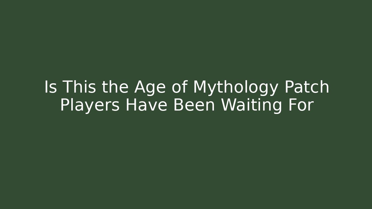 Is This the Age of Mythology Patch Players Have Been Waiting For