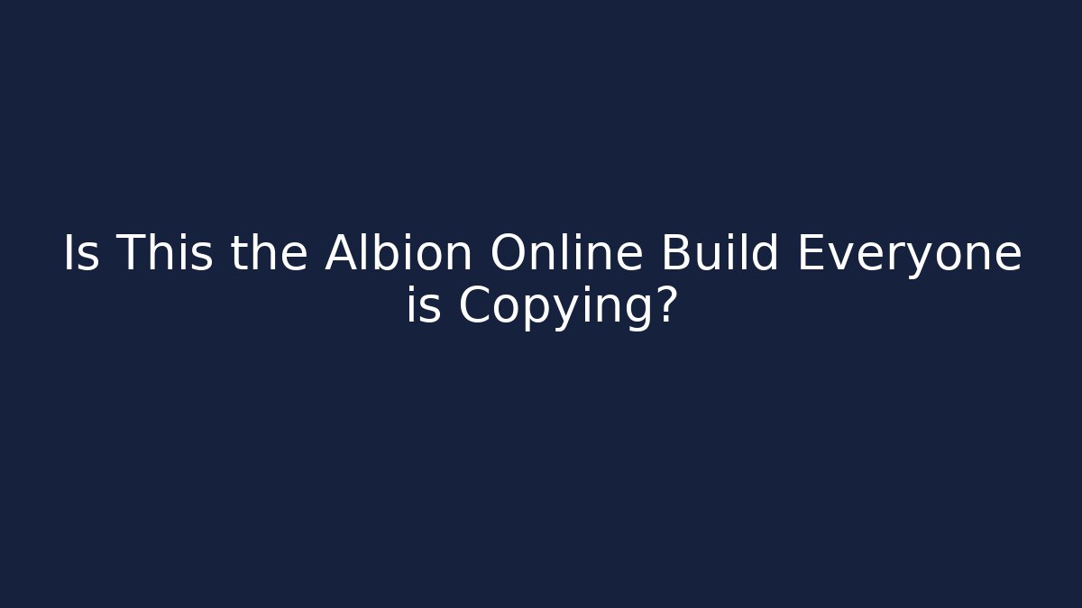 Is This the Albion Online Build Everyone is Copying?