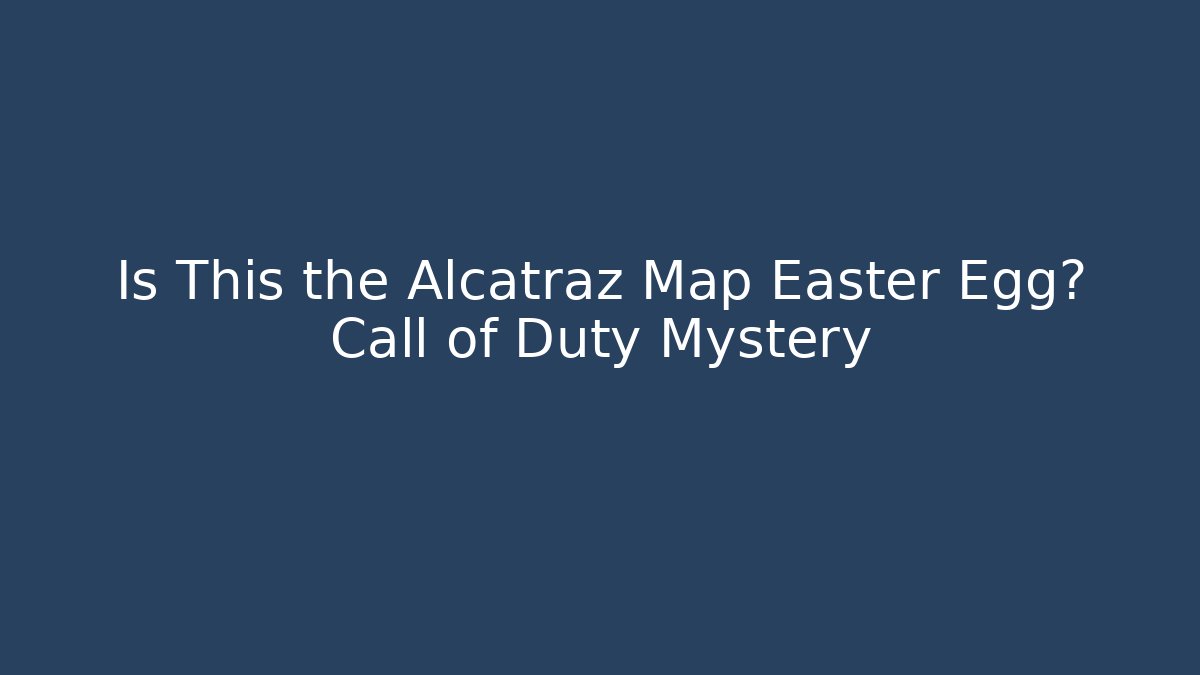 Is This the Alcatraz Map Easter Egg? Call of Duty Mystery
