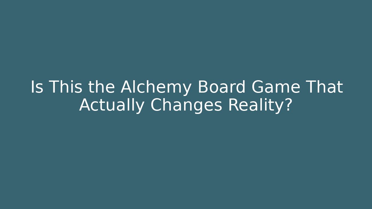 Is This the Alchemy Board Game That Actually Changes Reality?
