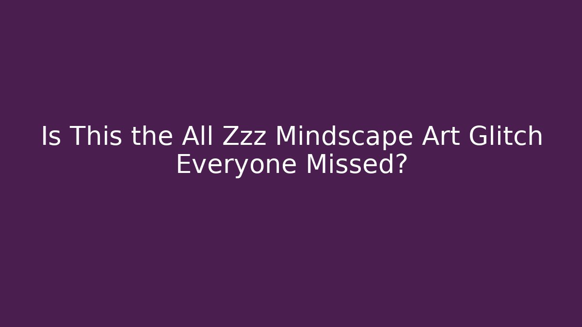 Is This the All Zzz Mindscape Art Glitch Everyone Missed?