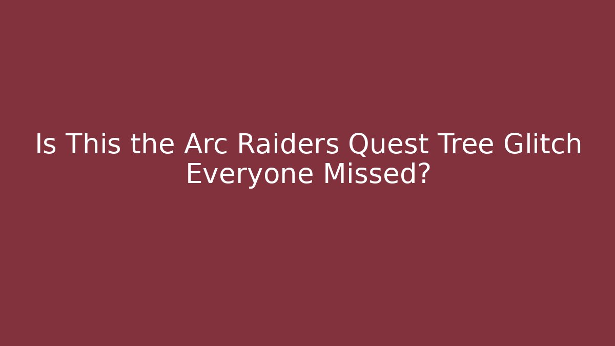 Is This the Arc Raiders Quest Tree Glitch Everyone Missed? - Critter Realm