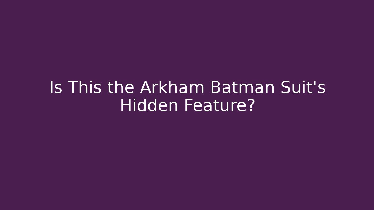 Is This the Arkham Batman Suit's Hidden Feature?