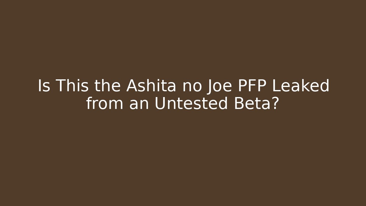 Is This the Ashita no Joe PFP Leaked from an Untested Beta?