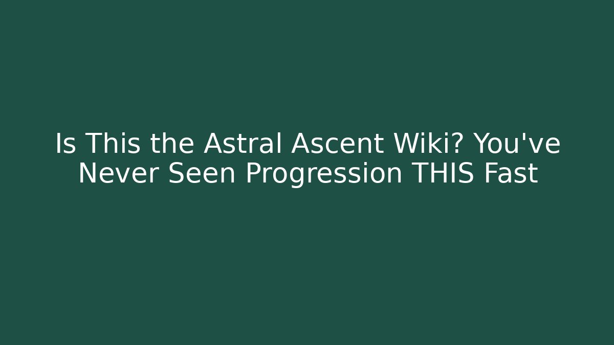Is This the Astral Ascent Wiki? You've Never Seen Progression THIS Fast - Critter Realm