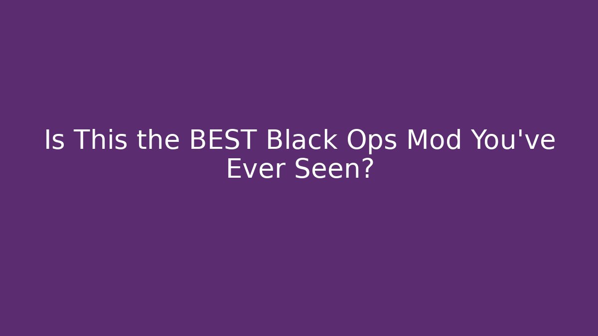 Is This the BEST Black Ops Mod You've Ever Seen?