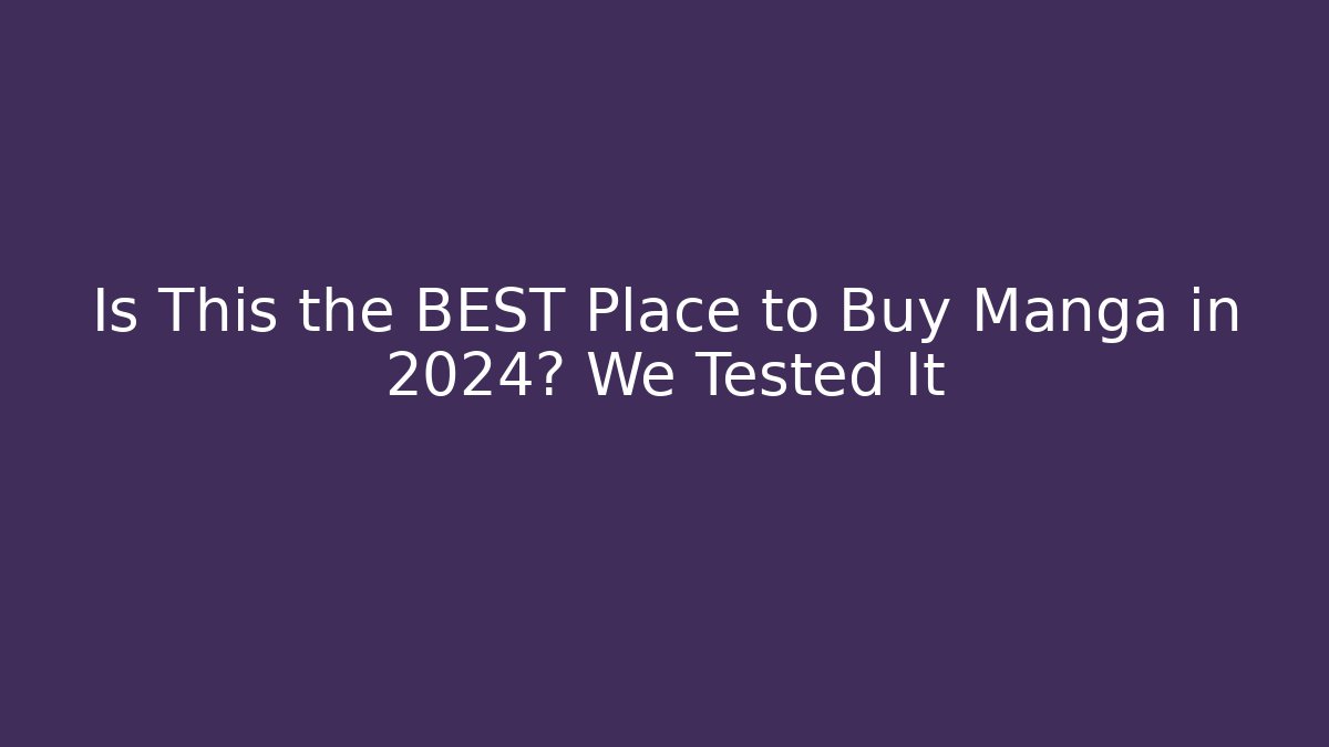 Is This the BEST Place to Buy Manga in 2024? We Tested It