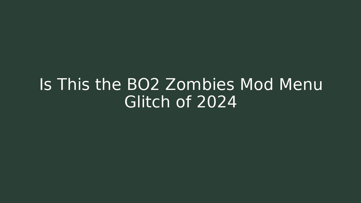 Is This the BO2 Zombies Mod Menu Glitch of 2024