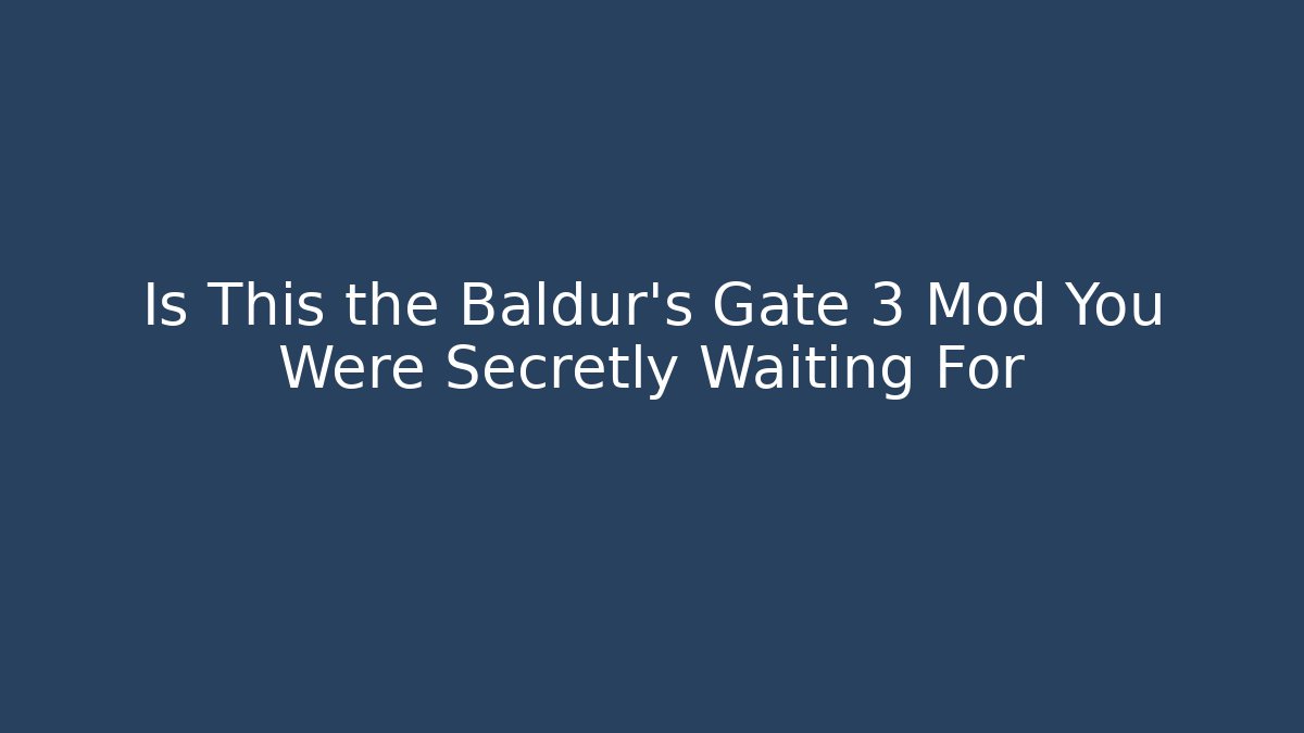 Is This the Baldur's Gate 3 Mod You Were Secretly Waiting For